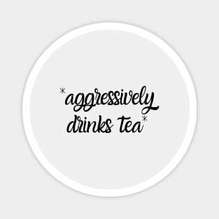 Aggressively Drinks Tea Funny Magnet